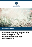 Rahmenbedingungen für den Bergbau in Guinea:Schutz von Investoren 6206125483 Book Cover