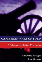 Caribbean Wars Untold: A Salute to the British West Indies 9766402035 Book Cover