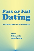 Pass or Fail Dating: Date, Eliminate, Ameliorate 0984724672 Book Cover