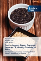 Sani - Jaggery Based Crushed Sesame - A Healthy Traditional Food: Development of processing technology for Sani- Jaggery Based Crushed Sesame 6138954017 Book Cover