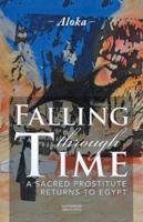 Falling Through Time: A Sacred Prostitute Returns to Egypt 1504309812 Book Cover