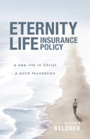 Eternity Life Insurance Policy: A New Life in Christ, A Solid Foundation B0CJ9VXN23 Book Cover