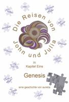 Die Reisen von John und Julia in Kapitel Eins: Genesis B0B4FY8D3R Book Cover