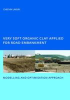 Very Soft Organic Clay Applied for Road Embankment: Modelling and Optimisation Approach, UNESCO-IHE PhD, Delft, the Netherlands 1138468576 Book Cover