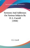 Sermons and Addresses, on Various Subjects 1120866073 Book Cover