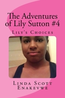 The Adventures of Lily Sutton #4 - Lily's Choices: Lily's Choices 1544988206 Book Cover