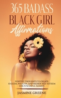 365 Badass Black Girl Affirmations: Positive Thoughts To Create Success, Wealth, and Higher Self-Esteem For Powerful Women 1955865043 Book Cover