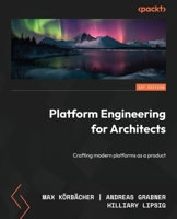 Platform Engineering for Architects: Crafting modern platforms as a product 1836203594 Book Cover