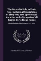 The Genus Meliola in Porto Rico, Including Descriptions of Sixty-Two New Species and Varieties and a Synopsis of All Known Porto Rican Forms: Illinois Biological Monographs V. 2, No. 4 1379039223 Book Cover