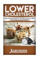 Lower Cholesterol: Use Nuts and Seeds to Naturally Lower Your Bmi, Blood Pressure and Cholesterol 1533478392 Book Cover