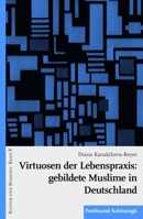Virtuosen Der Lebenspraxis: Gebildete Muslime in Deutschland 3506766341 Book Cover