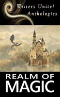 Realm of Magic: Writers Unite! Anthology 1949398005 Book Cover