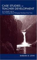 Case Studies of Teacher Development: An In-Depth Look at How Thinking about Pedagogy Develops Over Time 0805841989 Book Cover