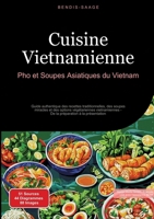 Cuisine Vietnamienne: Pho et Soupes Asiatiques du Vietnam: Guide authentique des recettes traditionnelles, des soupes miracles et des options ... à la présentation (French Edition) 3384528026 Book Cover