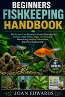 BEGINNERS FISHKEEPING HANDBOOK: The Stress-Free Aquarium: Expert Strategies for Crystal Clear Water, Algae Control, and Maintaining Healthy Fish without Expensive Equipment. B0GYYJ6GPP Book Cover