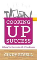 Cooking Up Success: Helping You Discover the Job of Your Dreams 1784520926 Book Cover