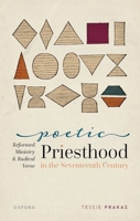 Poetic Priesthood in the Seventeenth Century: Reformed Ministry and Radical Verse 0192857126 Book Cover