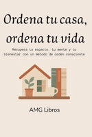 Ordena tu casa, ordena tu vida: Recupera tu espacio, tu mente y tu bienestar con un método de orden consciente (Spanish Edition) B0FKNGH8R6 Book Cover
