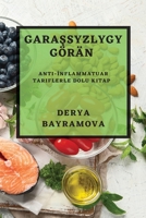 Garaşsyzlygy Görän: Anti-İnflammatuar Tariflerle Dolu Kitap 1783815787 Book Cover