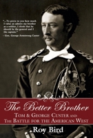 The Better Brother: Tom & George Custer and the Battle for the American West 1596527706 Book Cover
