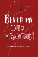 Bleed Me Into Meaning: Poems That Bleed Beauty from the Wreckage B0FHLSX4GK Book Cover