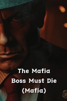 The Mafia Boss Must Die (Mafia) B0DSGBPCFY Book Cover