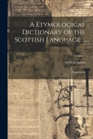 A Etymological Dictionary of the Scottish Language ...: Supplement; Volume 1 1021764019 Book Cover