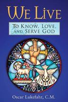 We Live: To Know, Love, and Serve God 0764818562 Book Cover
