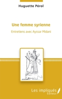 Une femme syrienne: Entretiens avec Ayssar Midani (French Edition) 2343184747 Book Cover