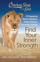Chicken Soup for the Soul: Find Your Inner Strength: 101 Empowering Stories of Resilience, Positive Thinking, and Overcoming Challenges 1611599393 Book Cover