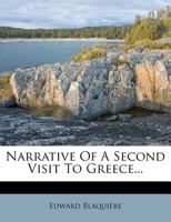 Narrative of a Second Visit to Greece: Including Facts Connected with the Last Days of Lord Byron, Extracts from Correspondence, Official Documents, Etc. 1241490376 Book Cover