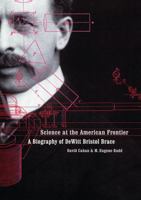 Science at the American Frontier: A Biography of DeWitt Bristol Brace 0803215088 Book Cover