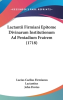 Lactantii Firmiani Epitome Divinarum Institutionum Ad Pentadium Fratrem (1718) 102270706X Book Cover