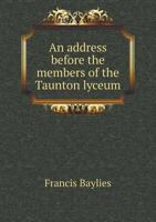 An Address Before the Members of the Taunton Lyceum 1149862602 Book Cover