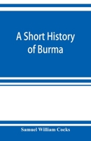 A Short History of Burma 9353922100 Book Cover