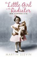 The Little Girl in the Radiator: A Personal Study of Alzheimer's Disease 1452047863 Book Cover