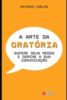 A Arte da Oratória: Supere seus medos e Domine a sua Comunicação (Habilidades Socioemocionais) B0C6P4V1FT Book Cover