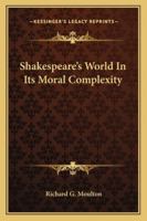 Shakespeare's World In Its Moral Complexity 116290898X Book Cover