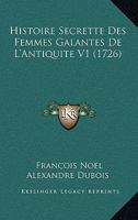Histoire Secrette Des Femmes Galantes De L'Antiquite V1 (1726) 1104764601 Book Cover