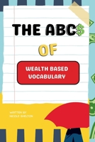 The ABC$ Of Wealth Based Vocabulary B0FF5T3177 Book Cover