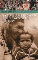 Daily Life of Native Americans in the Twentieth Century (The Greenwood Press Daily Life Through History Series) 0313333572 Book Cover
