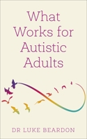 What Works for Autistic Adults 1399804634 Book Cover