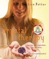 Live Better: Crystal Therapy (Live Better) 1844833909 Book Cover