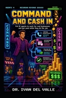 Command and Cash In: Put AI agents to work for real businesses and get paid while they do the job. B0H464MR33 Book Cover