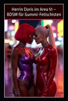 Herrin Doris im Area 51 – BDSM für Gummi-Fetischisten: Latex-Domina in Las Vegas: Strenge Liebe in den USA (German Edition) B0FKYYRZC9 Book Cover