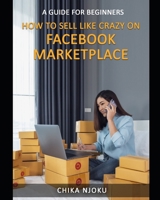 How to Sell Like Crazy on Facebook Marketplace: A Guide For Beginners B08SZ1FVM1 Book Cover