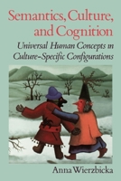 Semantics, Culture, and Cognition: Universal Human Concepts in Culture-Specific Configurations 0195073266 Book Cover