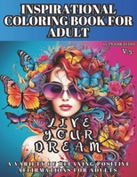 Inspirational Coloring Book for Adult, a Variety of Relaxing Positive Affirmations for Adults: Live Your Dream B0CPXN7HG5 Book Cover