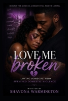 Love Me Broken: Loving Someone Who Survived Domestic Violence B0H9WK82R2 Book Cover