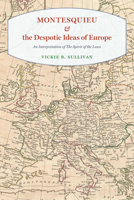 Montesquieu and the Despotic Ideas of Europe: An Interpretation of "The Spirit of the Laws" 022648291X Book Cover